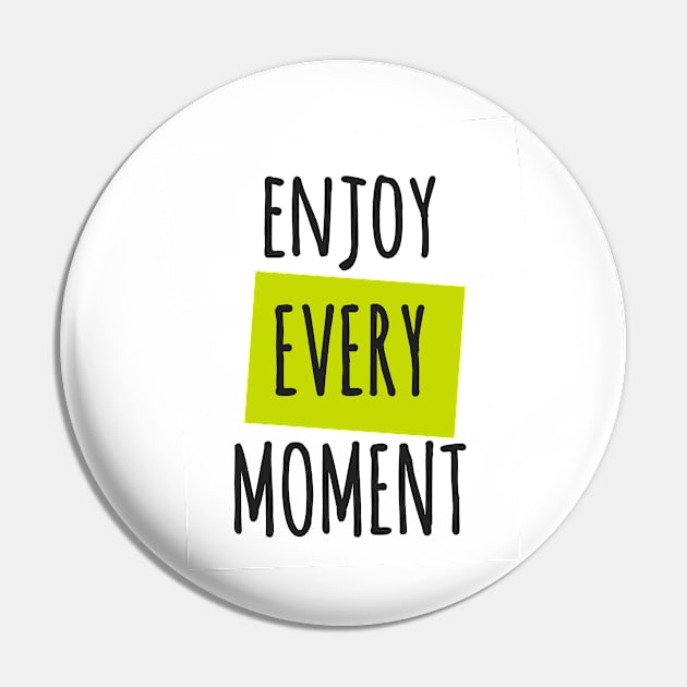 Enjoy Every Moment Pin by TKLA