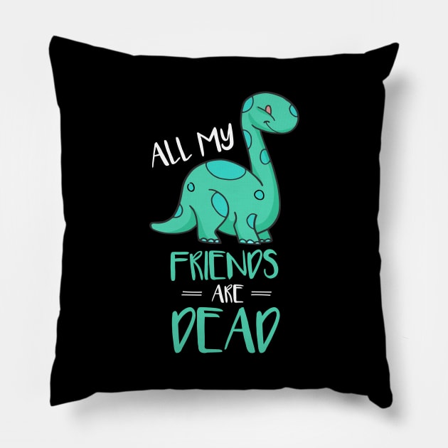 Cute All My Friends Are Dead Funny Dinosaur Pun Pillow by theperfectpresents