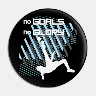 Soccer,  no goals, no glory Pin