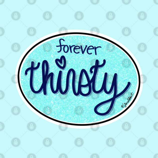 Forever Thirsty (Oval) by jberoldart