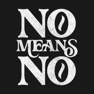 No Means No ! Retro Faded Style Design T-Shirt