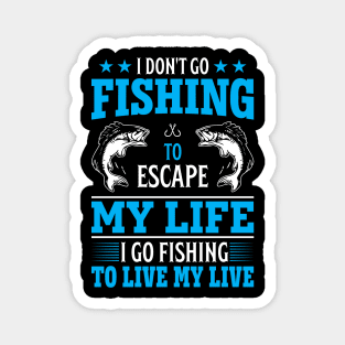 I don't go fishing to escape my life Magnet