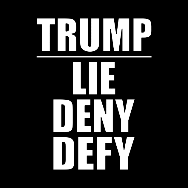 Trump - Lie Deny Defy by Thinkblots