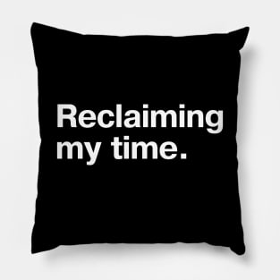 Reclaiming my time. Pillow