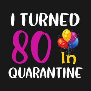 I Turned 80 in Quarantine Birthday T-Shirt