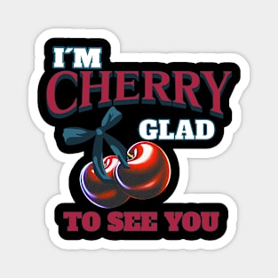 I'm Cherry Glad to See You. Fruity Puns Magnet