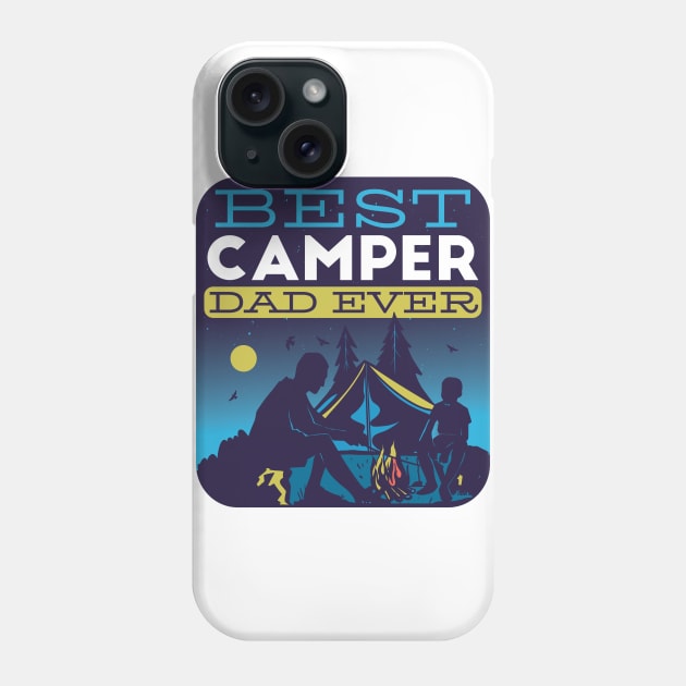 Best Camper Dad Ever - Camping Fathers Day Phone Case by Popculture Tee Collection