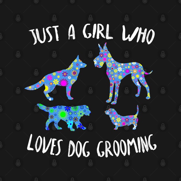 Just A Girl Who Loves Dog Grooming by Cartba