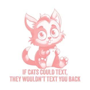 If Cats Could Text. T-Shirt