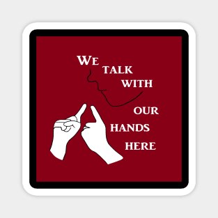 We Talk with our Hands Here Magnet