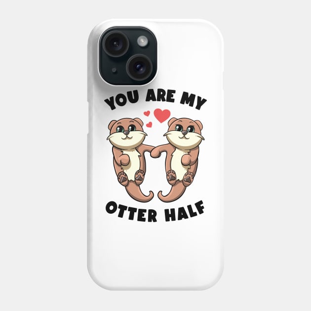 You Are My Otter Half Sea Otters Holding Hands Otter Puns Phone Case by MerchBeastStudio