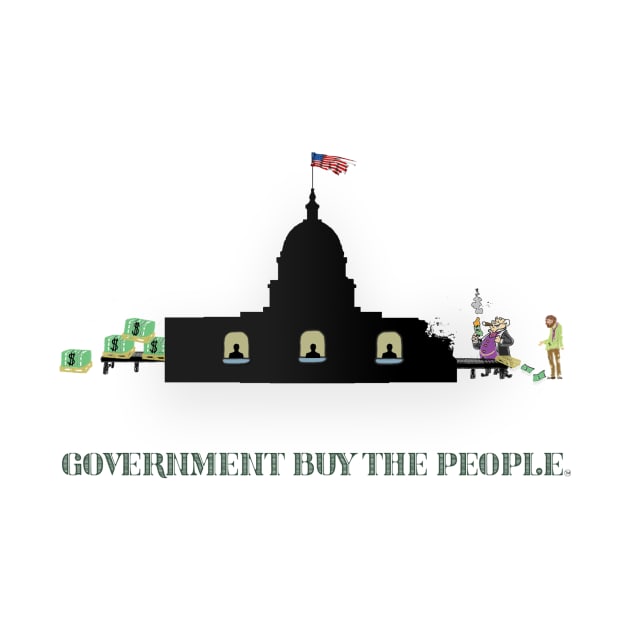 Government BUY The People (TM) by LOL Tee Shirts