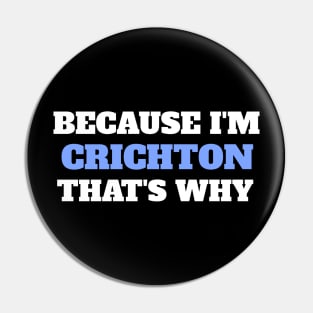 Because I'm Crichton That's Why Pin