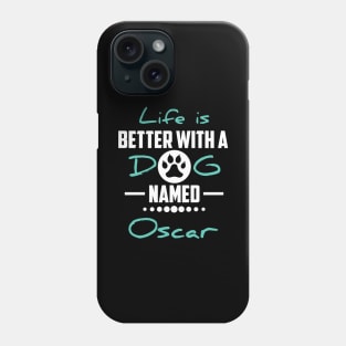 Life Is Better With A Dog Named Oscar Phone Case