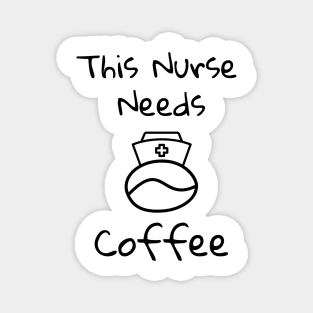 This Nurse Needs Coffee Magnet