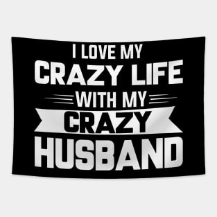 I Love My Crazy Life With My Crazy Husband Tapestry