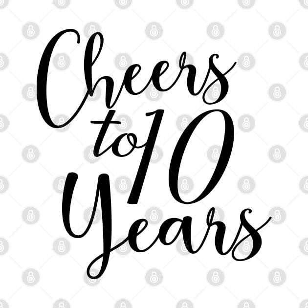 Cheers To 10 Years - 10th Birthday - Anniversary by Art Like Wow Designs