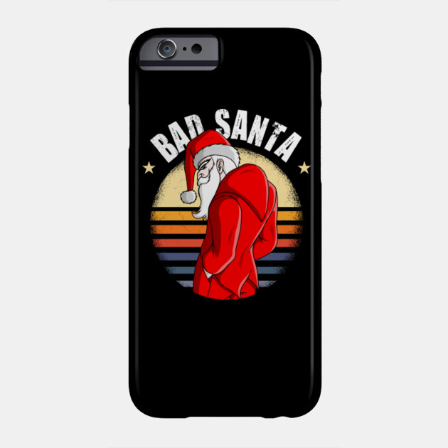 Bad Santa Funny Christmas Gift For Santa Lovers Funny Christmas Gift Ideas Phone Case Teepublic