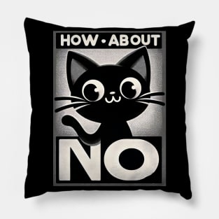 how about no - Feline Attitude Statement Pillow