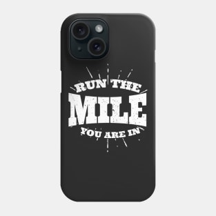 Run The Mile You Are In Phone Case