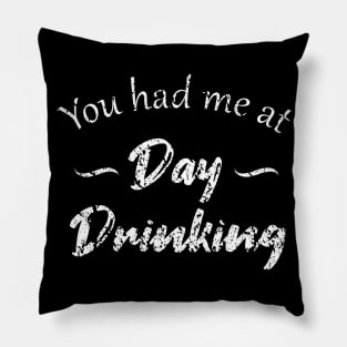 You Had Me At Day Drinking Pillow