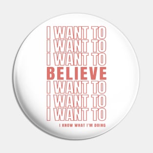 I Want To Believe Pin