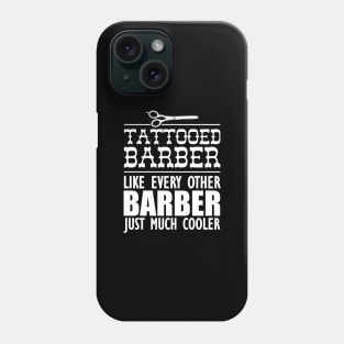 Tattooed Barber Like every other barber just much cooler Phone Case