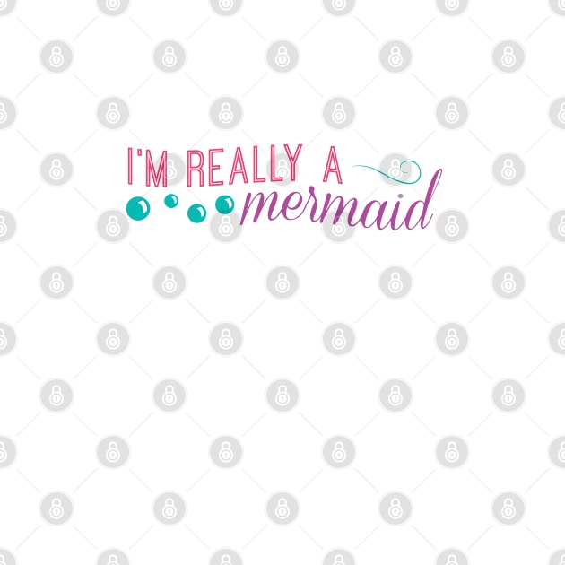 I'm really a mermaid - pink by LivelyLexie