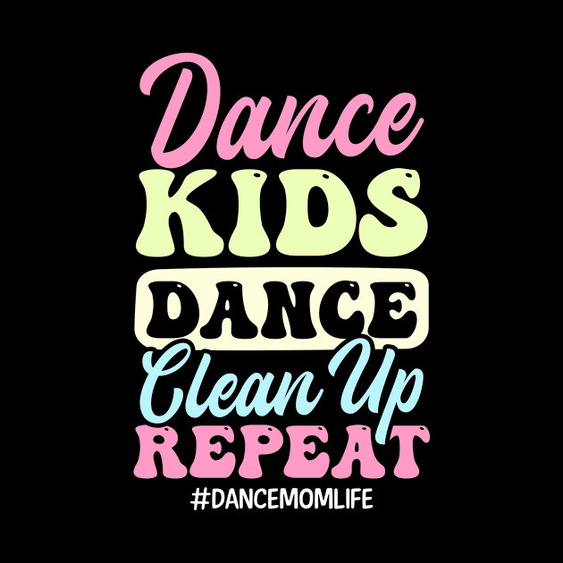 Dance Mom Shirt | Dance Kids Dance Clean Up Repeat by Gawkclothing