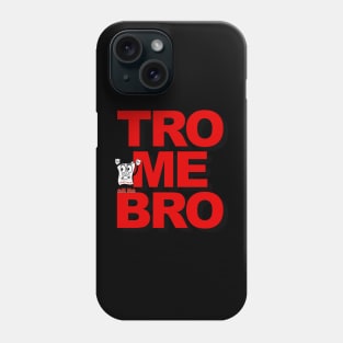 TRO ME BRO aka Come at me bro Phone Case