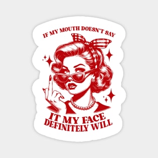 Attitude Women If My Mouth Doesn't Say It, My Face Will Magnet