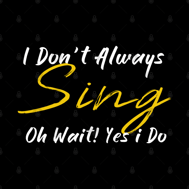 ,i dont always sing oh wait yes i do, by JayD World