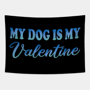 my dog is my valentine Tapestry