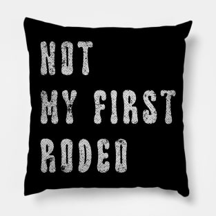 Not My First Rodeo Pillow