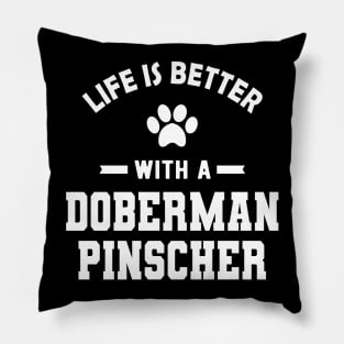 Doberman Pinscher Dog - Life is better with a doberman pinscher Pillow