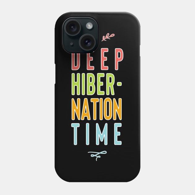 Deep Hibernation Time Phone Case by KeiKeiCreative