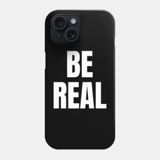 Be Real Phone Case