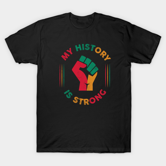 Discover Pan African- My History is Strong - Pan African Fist Design - Black History - T-Shirt