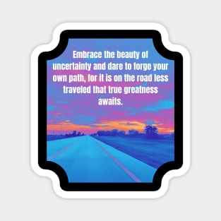 Embrace the beauty - Forge your own path Magnet