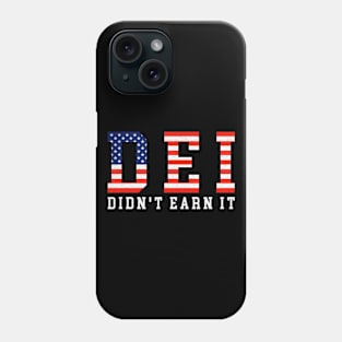 DEI Didn't Earn It Funny Humor Phone Case