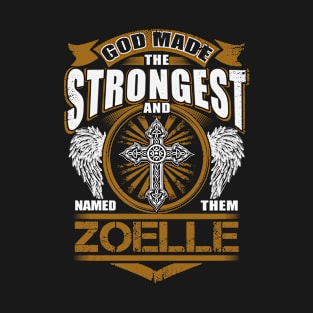 Zoelle Name T Shirt - God Found Strongest And Named Them Zoelle Gift Item T-Shirt