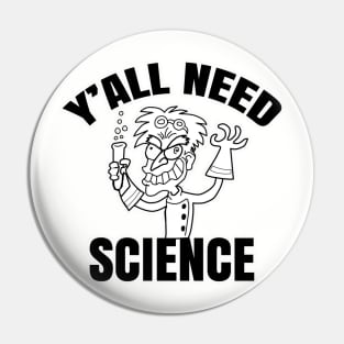 Y'all Need Science Pin