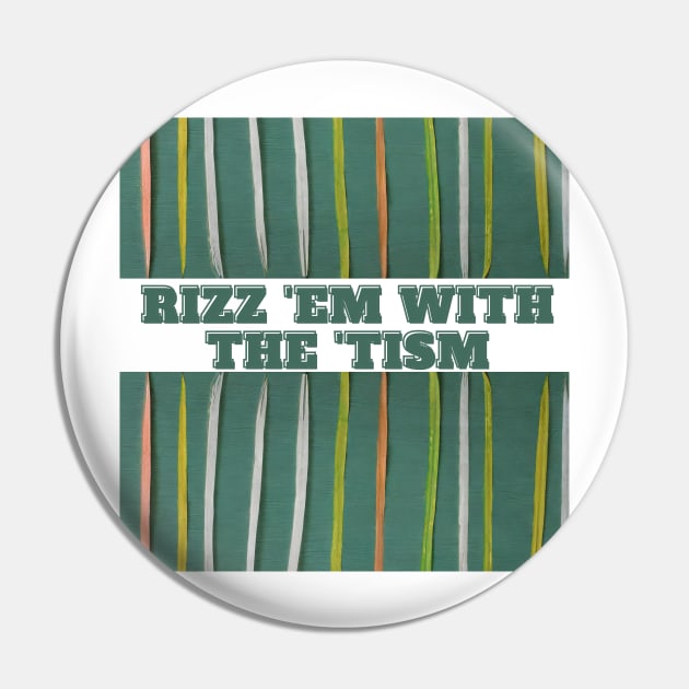 Rizz 'Em With The 'Tism Pin by FehuMarcinArt