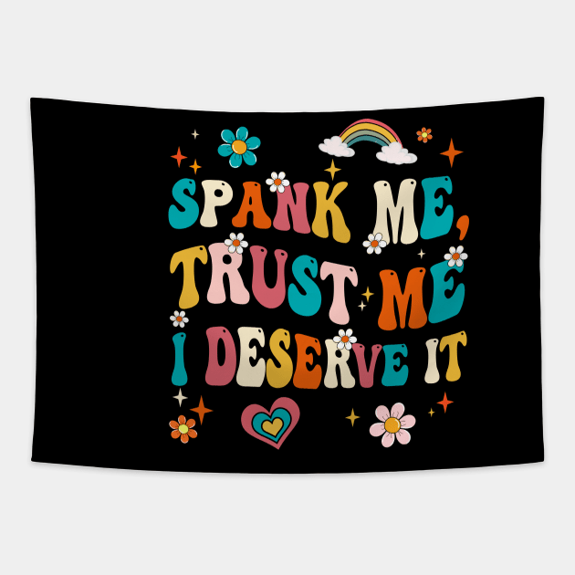 Funny Spank Me Trust Me I Deserve It Sarcastic Adult Groovy Tapestry by James Green