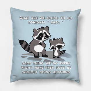 SAME THING WE DO EVERY NIGHT, ACHIEVE THAT THEY LOVE US, WITHOUT DOING ANYTHING Pillow