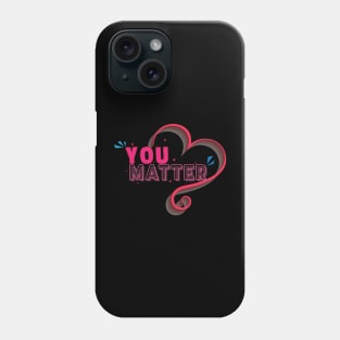 You matter - Inspirational Motivational Quote Phone Case