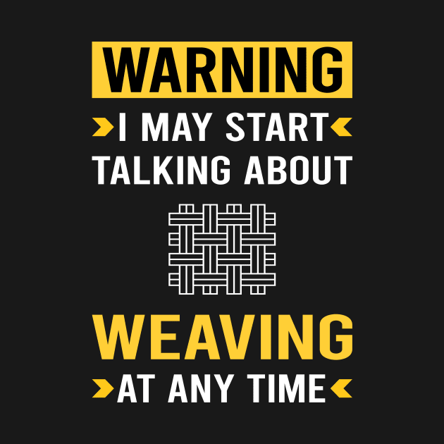 Warning Weaving Weaver by Bourguignon Aror