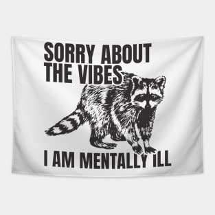 Sorry About The Vibes I Am Mentally Ill - Funny Raccoon Tapestry