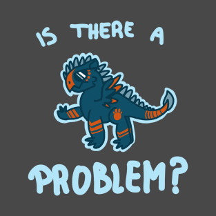 Is There a Problem? T-Shirt