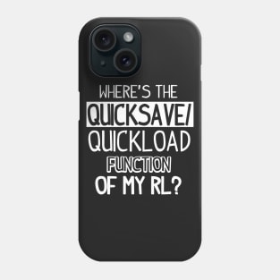 Gamer: Where's the quicksave/quickload function of my RL? Phone Case